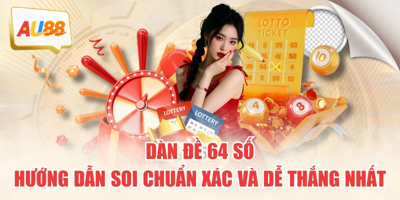 Dàn Đề 64 Số - Hướng Dẫn Soi Chuẩn Xác Và Dễ Thắng Nhất 10 Dàn Đề 64 Số - Hướng Dẫn Soi Chuẩn Xác Và Dễ Thắng Nhất