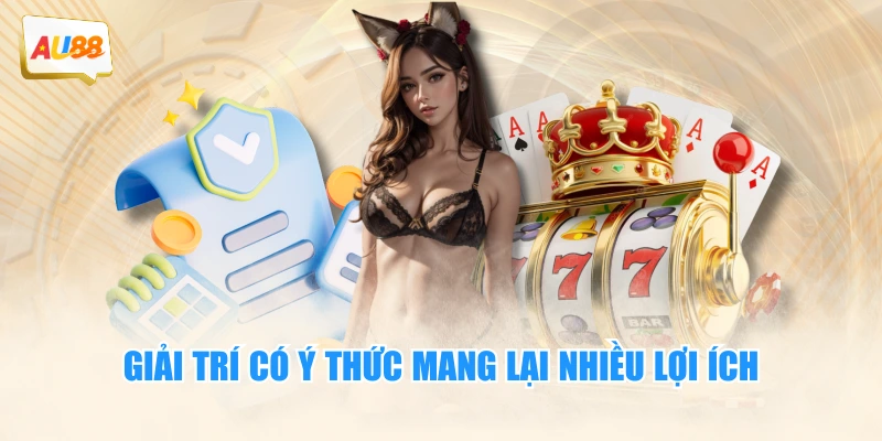 Chơi Có Trách Nhiệm 2 Giải trí có ý thức mang lại nhiều lợi ích