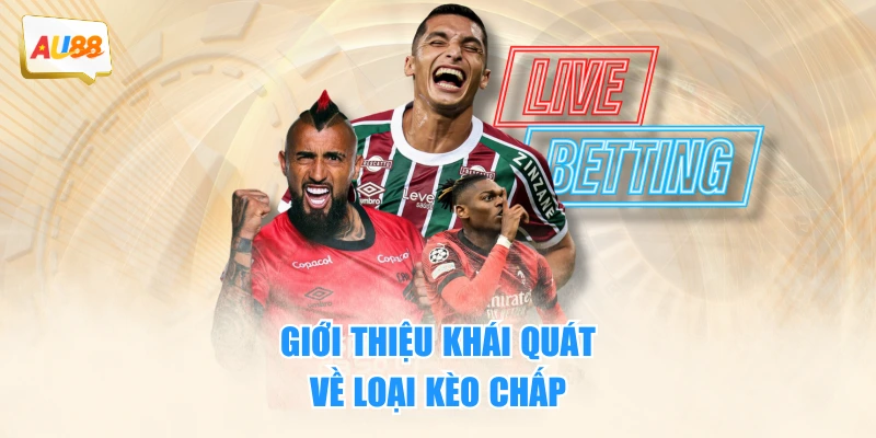 Kinh Nghiệm Cược Kèo Chấp Đảm Bảo Thắng Lớn Cho Người Mới 2 Giới thiệu khái quát về loại kèo chấp