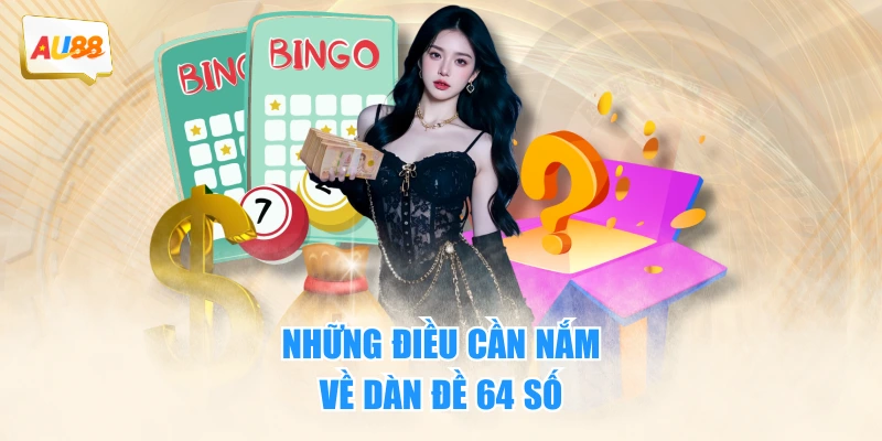 Dàn Đề 64 Số - Hướng Dẫn Soi Chuẩn Xác Và Dễ Thắng Nhất 2 Những điều cần nắm về dàn đề 64 số